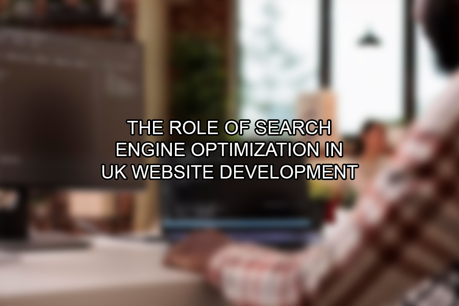 The Role of Search Engine Optimization in UK Website Development