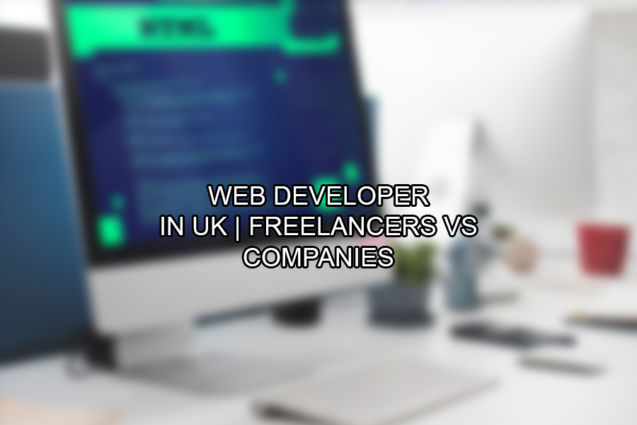 Web Developer in UK Freelancers vs Companies