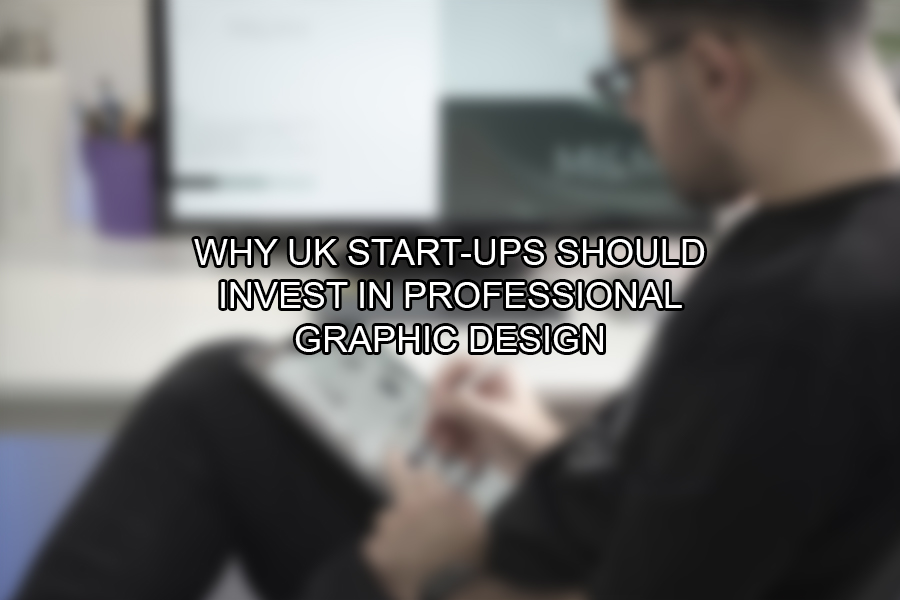 Why UK Start-ups Should Invest in Professional Graphic Design