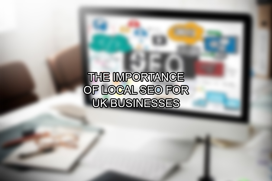 The Importance of Local SEO for UK Businesses