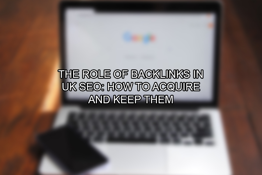 The Role of Backlinks in UK SEO How to Acquire and Keep Them