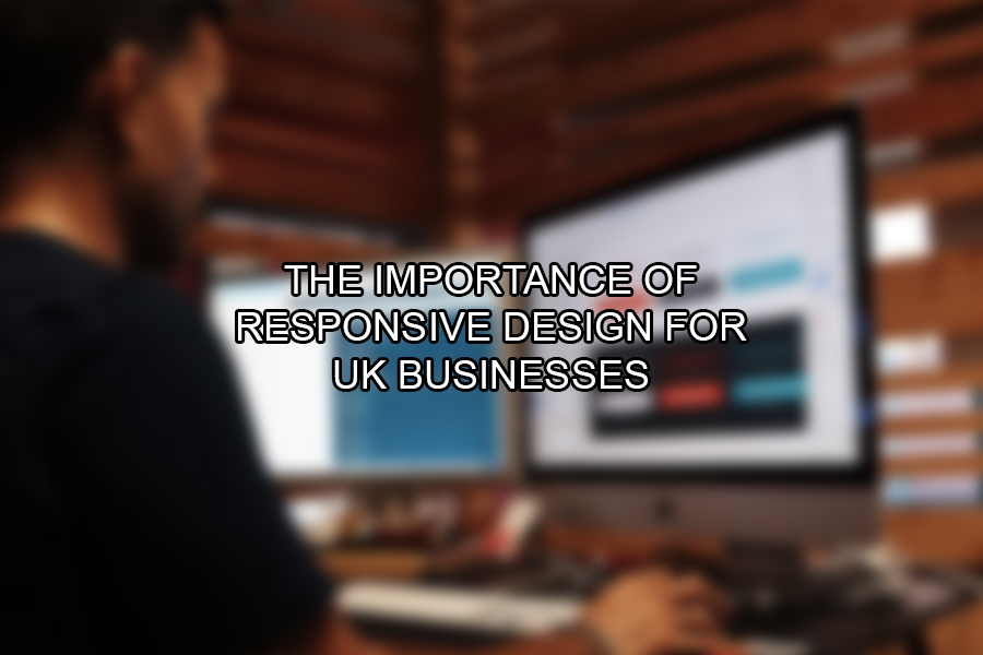 The Importance of Responsive Design for UK Businesses