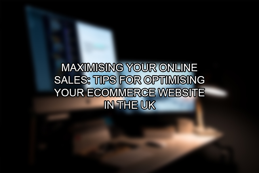 Maximising Your Online Sales Tips for Optimising Your eCommerce Website in the UK