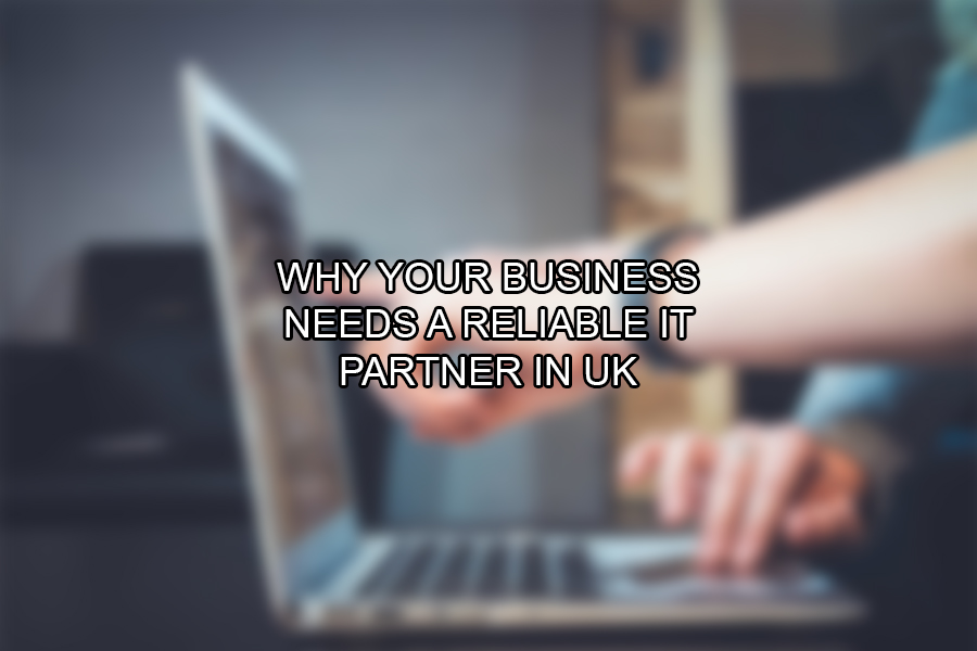 Why Your Business Needs a Reliable IT Partner in UK