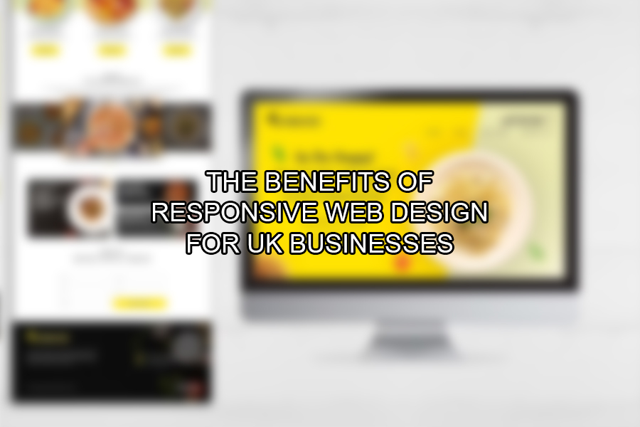 The Benefits of Responsive Web Design for UK Businesses