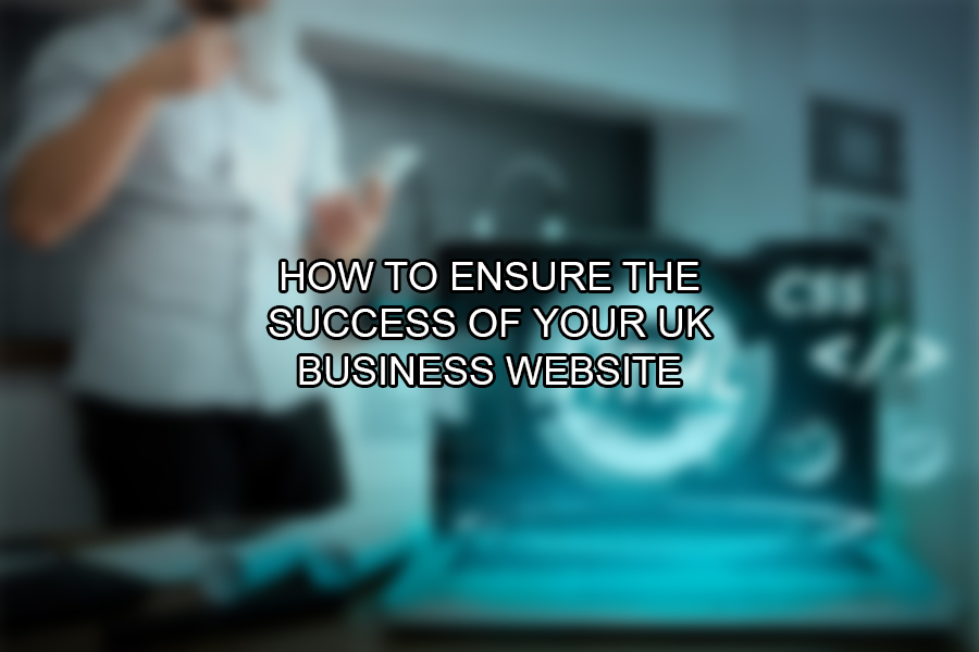 How to Ensure the Success of Your UK Business Website