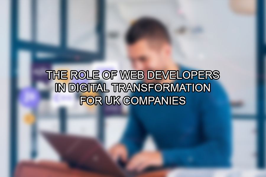 The Role of Web Developers in Digital Transformation for UK Companies