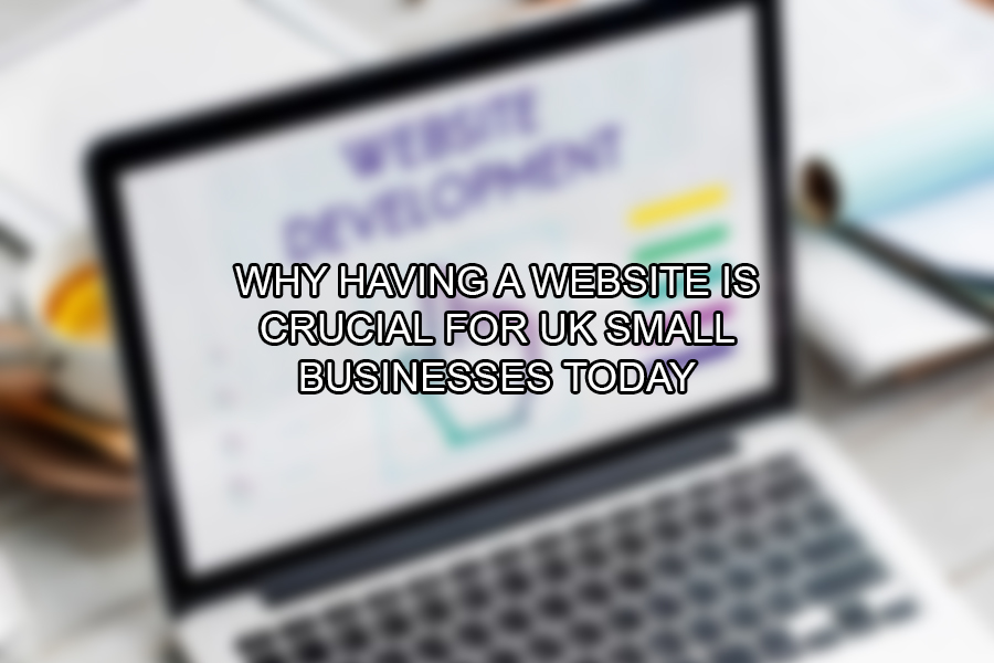 Why Having a Website Is Crucial for UK Small Businesses Today