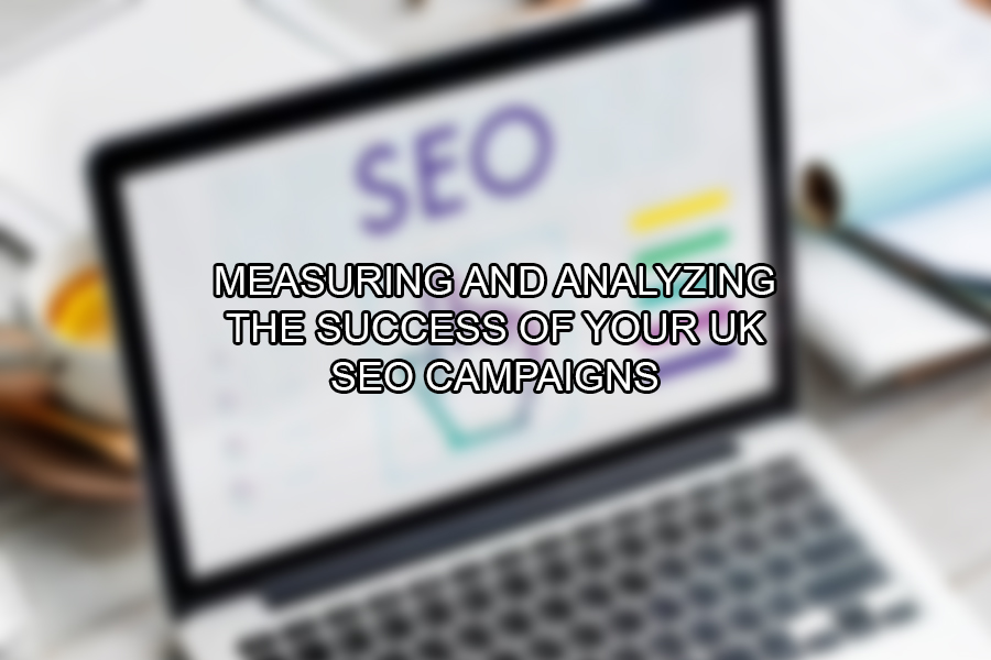 Measuring and Analyzing the Success of Your UK SEO Campaigns